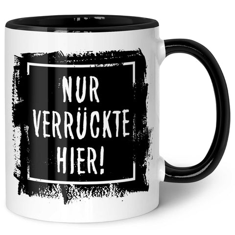 Bedruckte Tasse mit Spruch - "Nur Verrückte hier!"