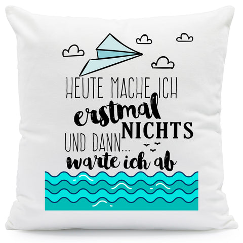 Bedrucktes Kissen mit Spruch Heute mache ich erstmal nichts und dann warte ich ab