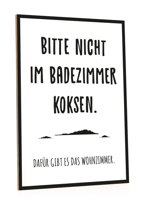 Holzschild Bitte nicht im Badezimmer koksen