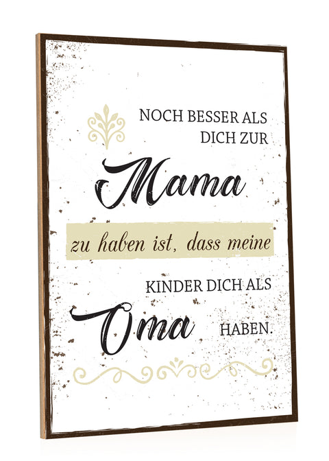 Holzschild Noch besser Dich als Mama zu haben