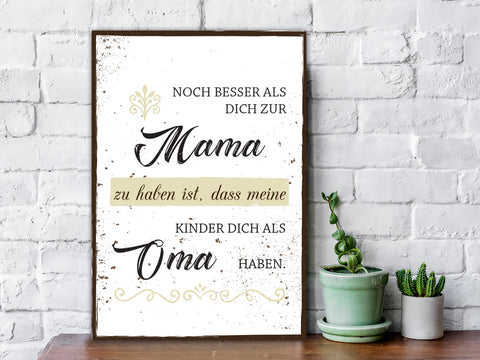 Holzschild Noch besser Dich als Mama zu haben
