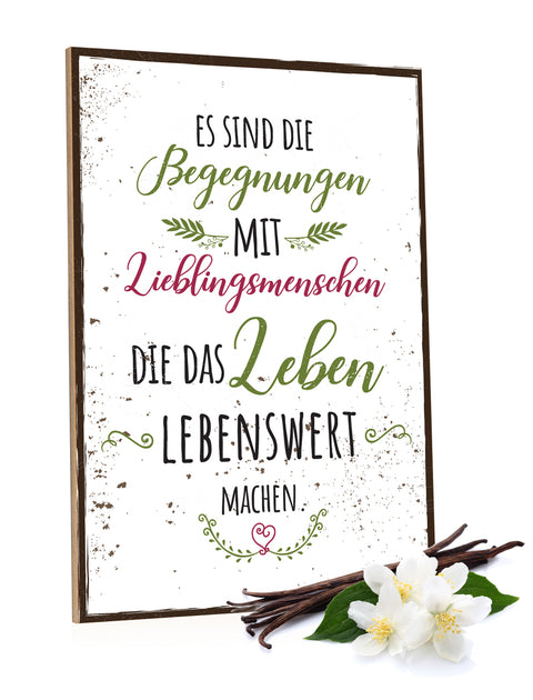 Holzschild Es sind die Begegnungen mit Lieblingsmenschen