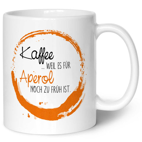 Bedruckte Tasse mit Aperol Spritz Motiv - Kaffee , weil es für Aperol noch zu früh ist