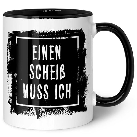 Bedruckte Tasse mit Spruch - Einen Scheiß muss ich