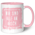 Bedruckte Tasse mit Spruch - "Wir sind alle am Arsch"