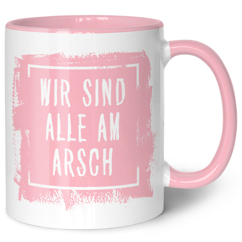 Bedruckte Tasse mit Spruch - "Wir sind alle am Arsch"