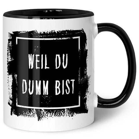 Bedruckte Tasse mit Spruch - "Weil du Dumm bist"