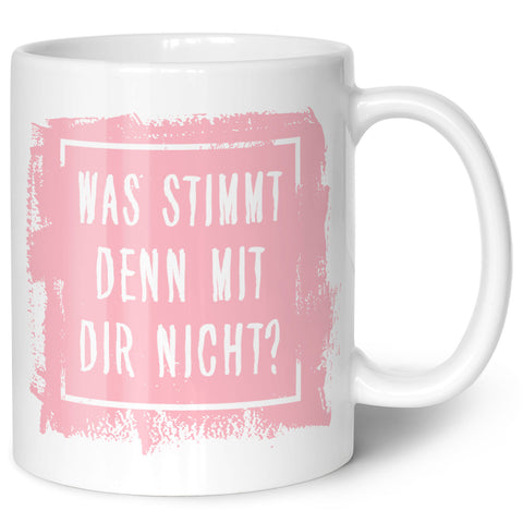 Bedruckte Tasse mit Spruch - "Was stimmt denn mit Dir nicht?"