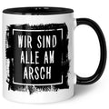 Bedruckte Tasse mit Spruch - "Wir sind alle am Arsch"