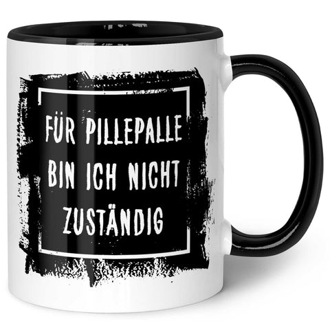 Bedruckte Tasse mit Spruch - "Für Pillepalle bin ich nicht zuständig"