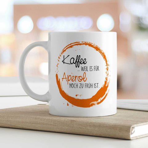 Bedruckte Tasse mit Aperol Spritz Motiv - Kaffee , weil es für Aperol noch zu früh ist