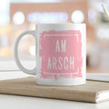 Bedruckte Tasse mit Spruch - Am Arsch