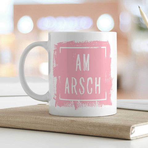Bedruckte Tasse mit Spruch - Am Arsch