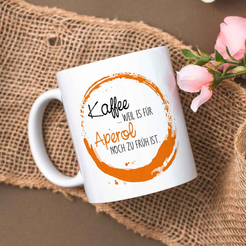 Bedruckte Tasse mit Aperol Spritz Motiv - Kaffee , weil es für Aperol noch zu früh ist