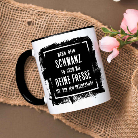 Bedruckte Tasse mit Spruch - "Wenn dein Schwanz so groß ist wie deine Fresse, bin ich interessiert"