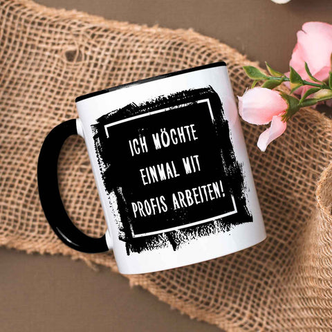 Bedruckte Tasse mit Spruch - "Ich möchte einmal mit Profis arbeiten!"