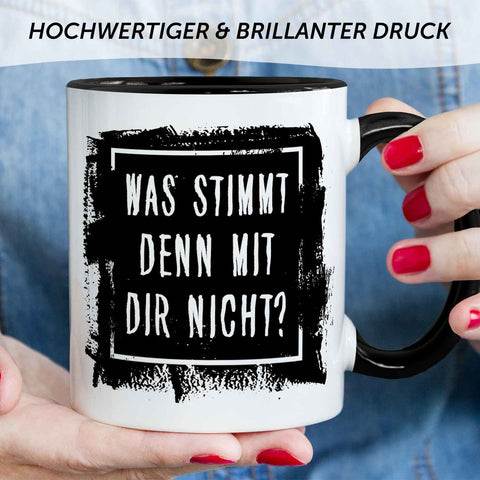 Bedruckte Tasse mit Spruch - "Was stimmt denn mit Dir nicht?"