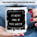Bedruckte Tasse mit Spruch - "Ich möchte einmal mit Profis arbeiten!"