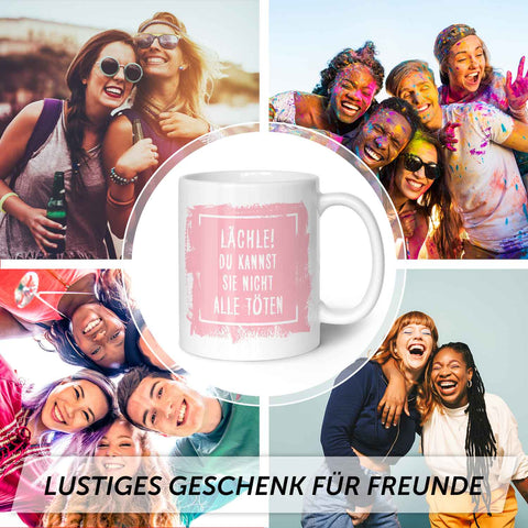 Tasse „Lächle, Du Kannst Sie Nicht Alle Töten“ – Lustig, Spülmaschinenfest, Beidseitig Bedruckt