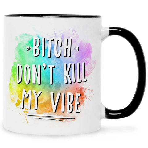Bedruckte Tasse mit Spruch - Bitch don't kill my vibe