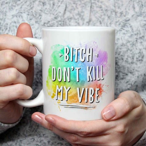 Bedruckte Tasse mit Spruch - Bitch don't kill my vibe