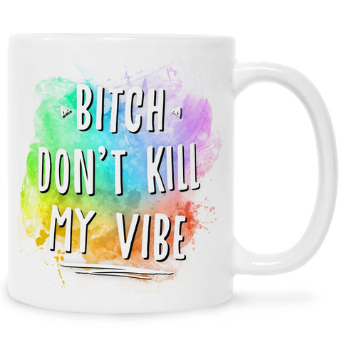 Bedruckte Tasse mit Spruch - Bitch don't kill my vibe