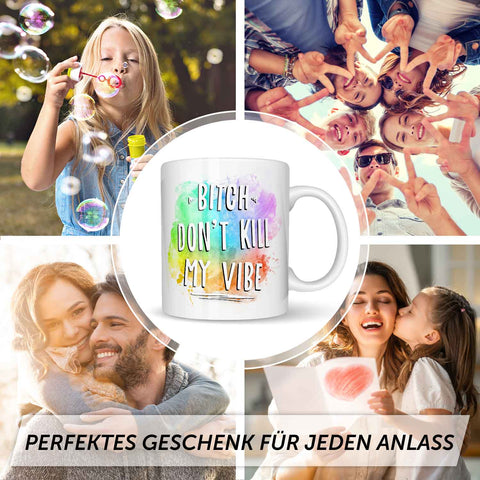 Bedruckte Tasse mit Spruch - Bitch don't kill my vibe