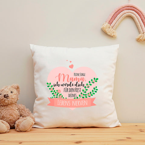 Kissen mit Spruch Keine Sorge Mama ich werde Dich Nerven