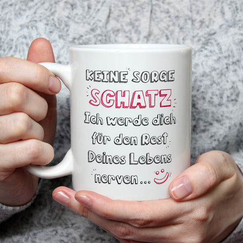 Bedruckte Tasse mit Spruch Schatz ich werde dich nerven