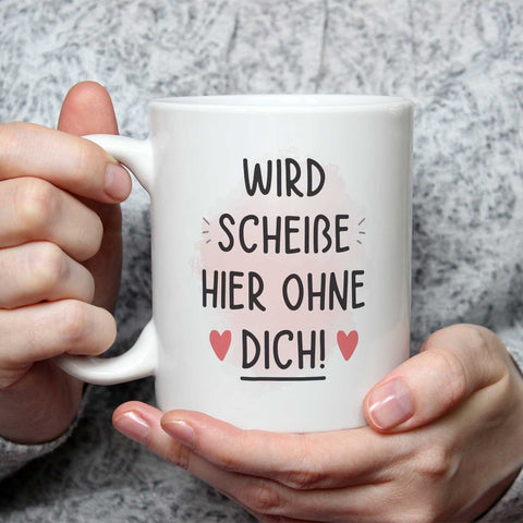 Bedruckte Tasse mit Spruch Wird scheiße ohne dich