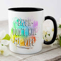 Bedruckte Tasse mit Spruch - Bitch don't kill my vibe