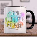 Bedruckte Tasse mit Spruch - Bitch don't kill my vibe