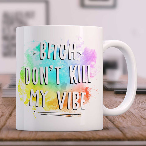Bedruckte Tasse mit Spruch - Bitch don't kill my vibe