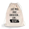Bedruckter Turnbeutel mit Spruch Lass mich kurz überlegen