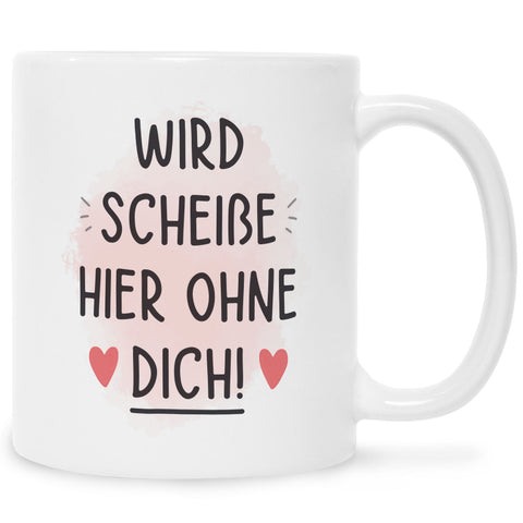 Bedruckte Tasse mit Spruch Wird scheiße ohne dich